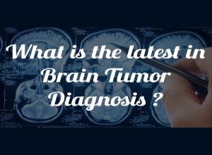 What is the latest in brain tumour diagnosis ?