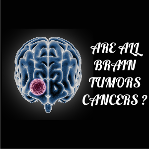 Are All Brain Tumors Cancers?